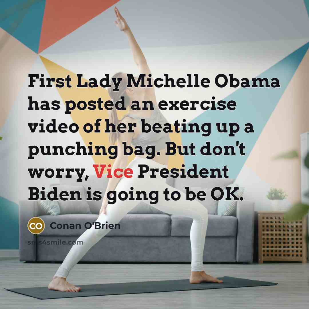 “First Lady Michelle Obama has posted an exercise video of…” quote by Conan O'Brien