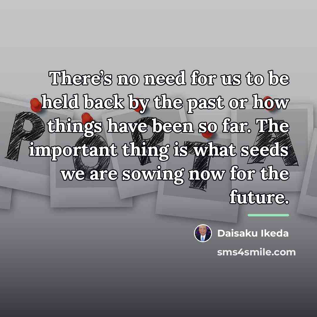 “There’s no need for us to be held back by…” quote by Daisaku Ikeda