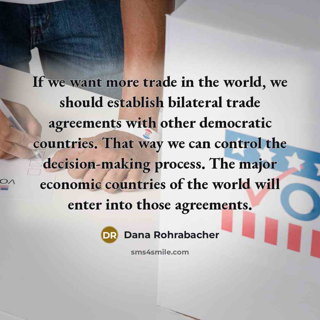 “If we want more trade in the world, we should…” quote by Dana Rohrabacher
