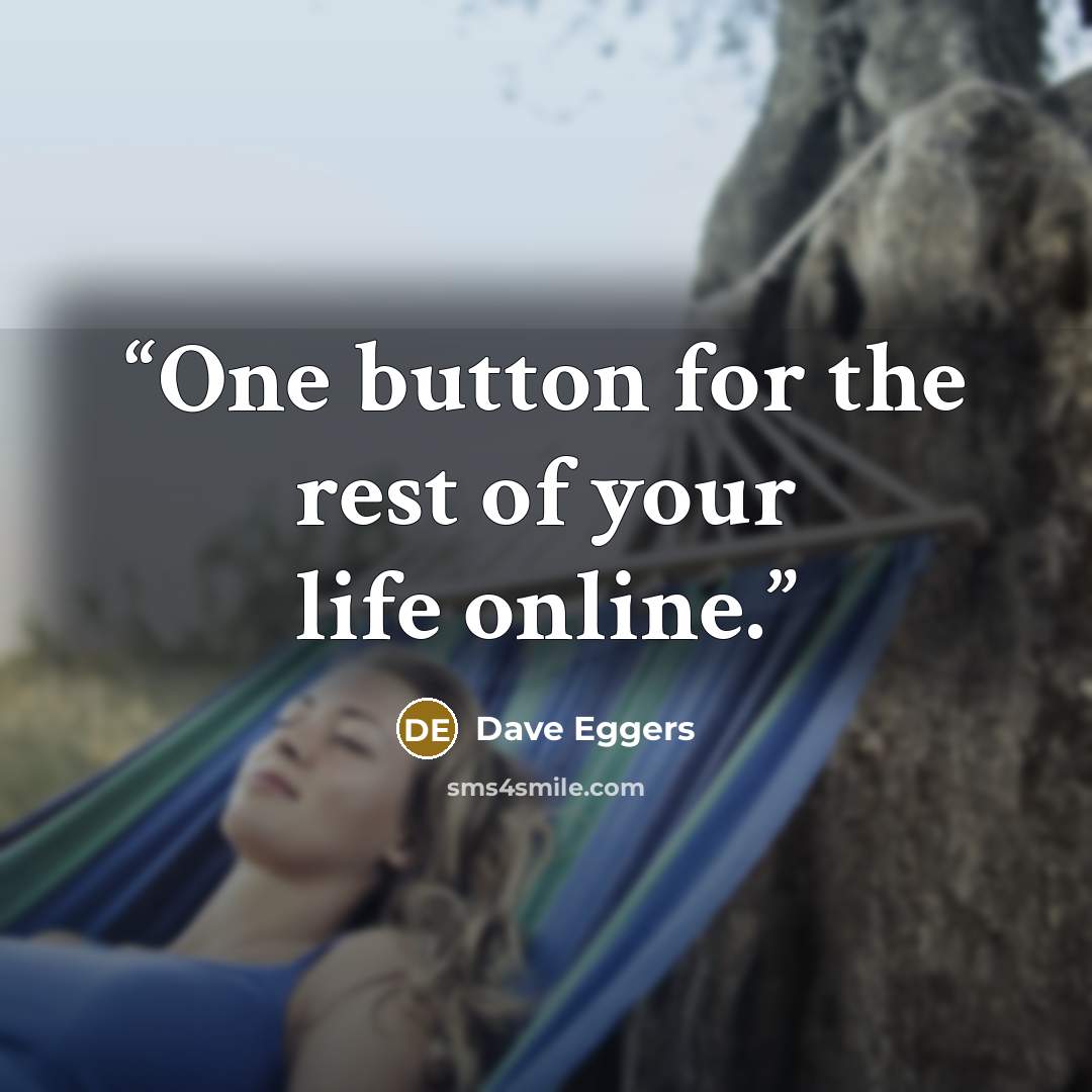 “One button for the rest of your life online.” quote by Dave Eggers