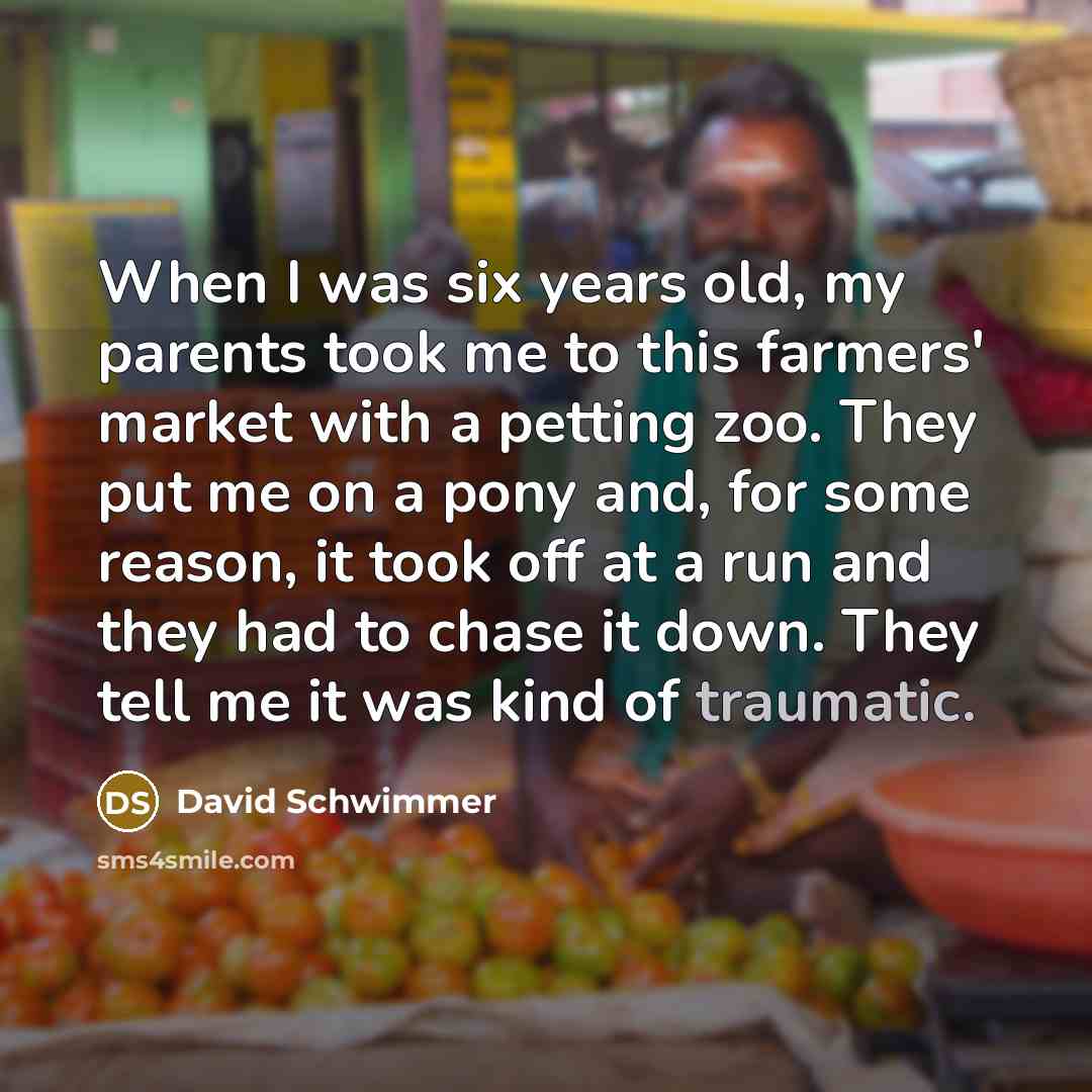 “When I was six years old, my parents took me…” quote by David Schwimmer