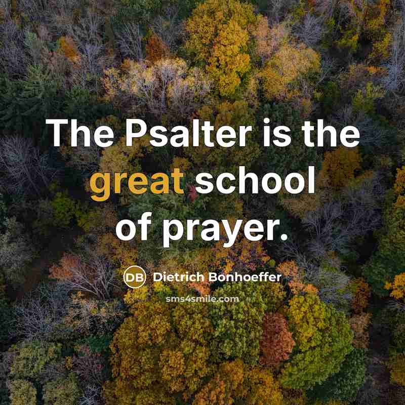 “The Psalter is the great school of prayer.…” quote by Dietrich Bonhoeffer