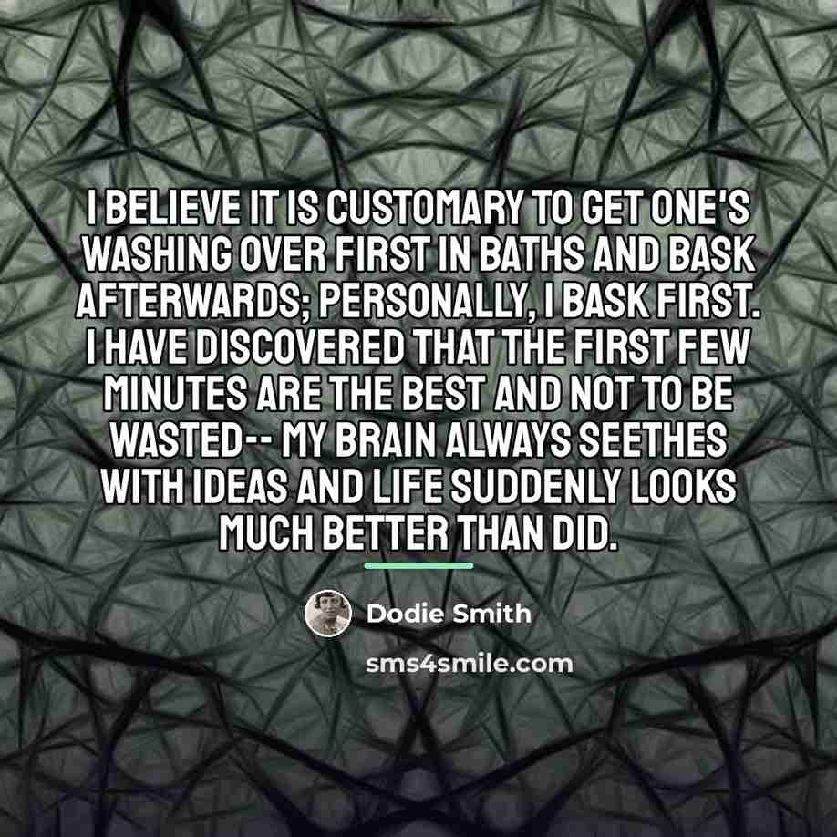“I believe it is customary to get one's washing over…” quote by Dodie Smith