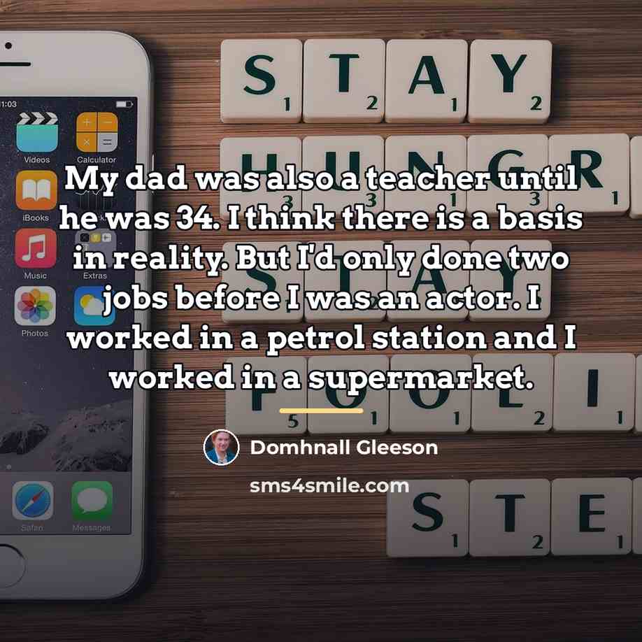 “My dad was also a teacher until he was 34.…” quote by Domhnall Gleeson