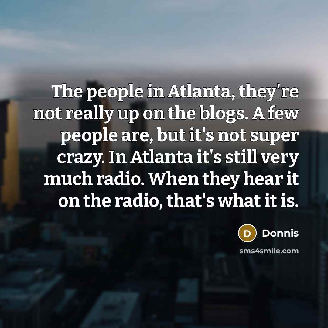 “The people in Atlanta, they're not really up on the…” quote by Donnis