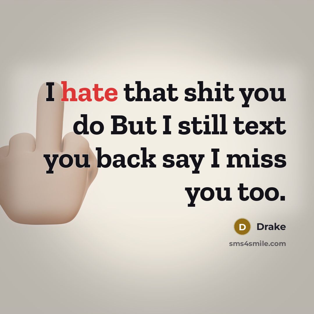 “I hate that shit you do But I still text…” quote by Drake