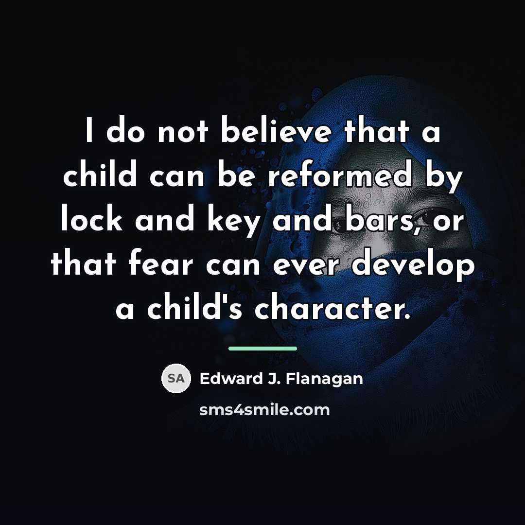 “I do not believe that a child can be reformed…” quote by Edward J. Flanagan