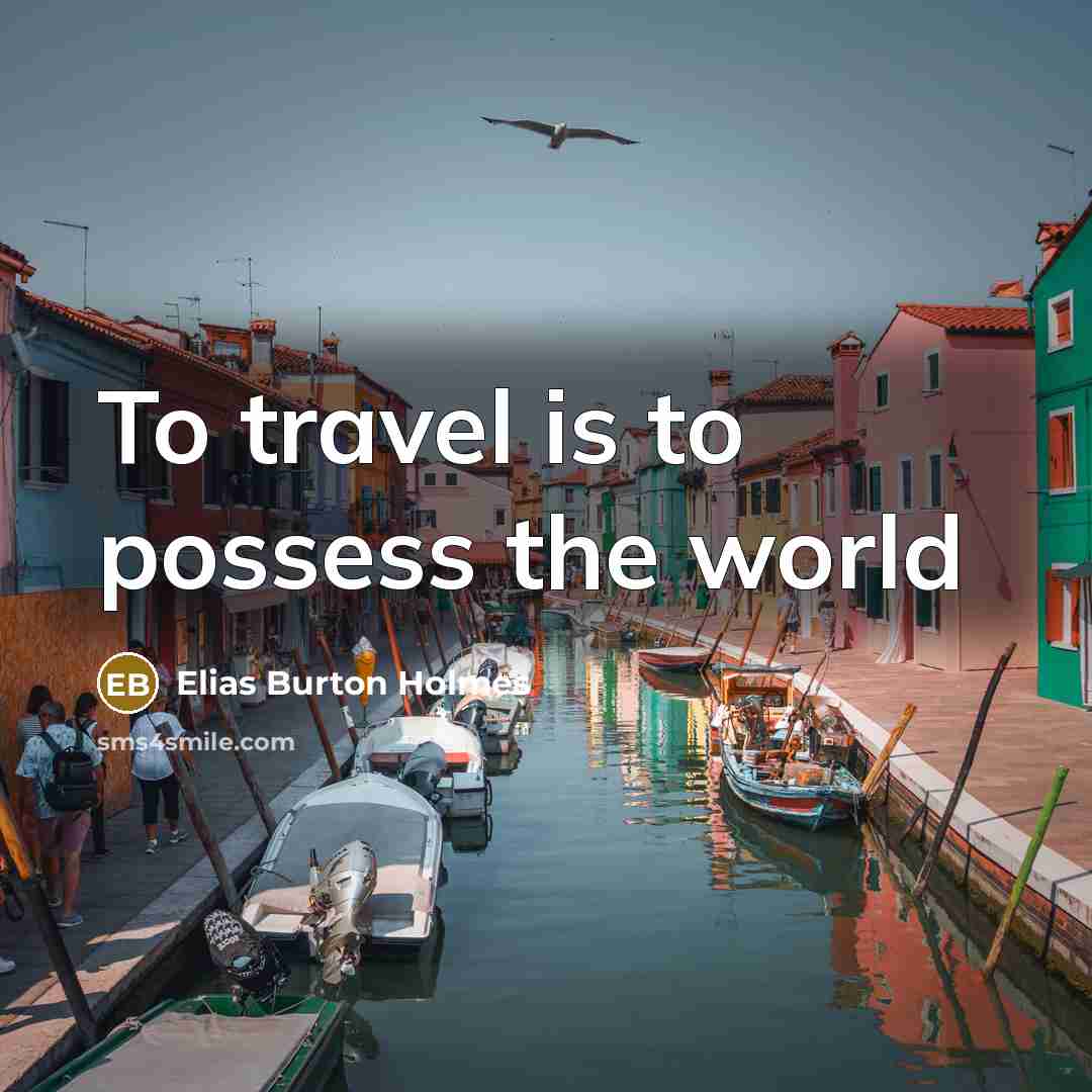 “To travel is to possess the world” quote by Elias Burton Holmes