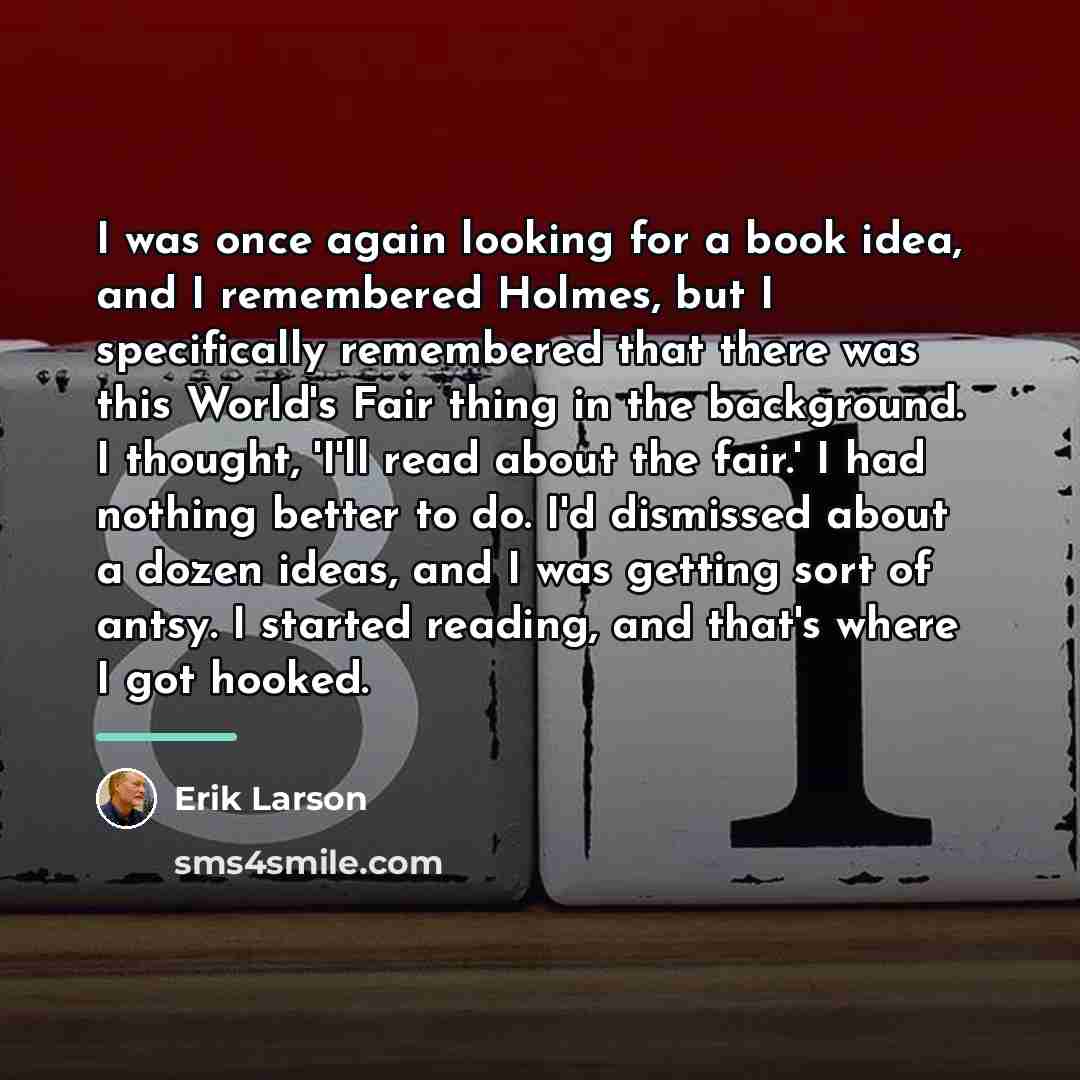 “I was once again looking for a book idea, and…” quote by Erik Larson