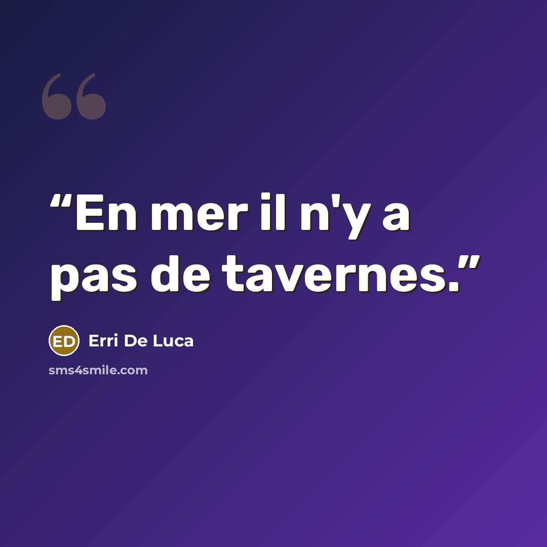 “En mer il n'y a pas de tavernes.” quote by Erri De Luca
