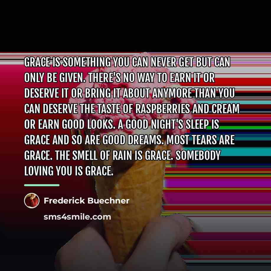 “Grace is something you can never get but can only…” quote by Frederick Buechner