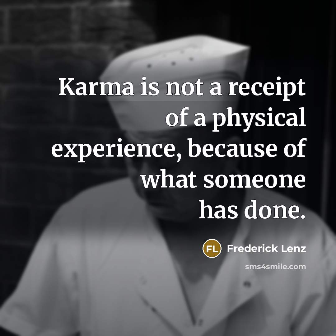 “Karma is not a receipt of a physical experience, because…” quote by Frederick Lenz