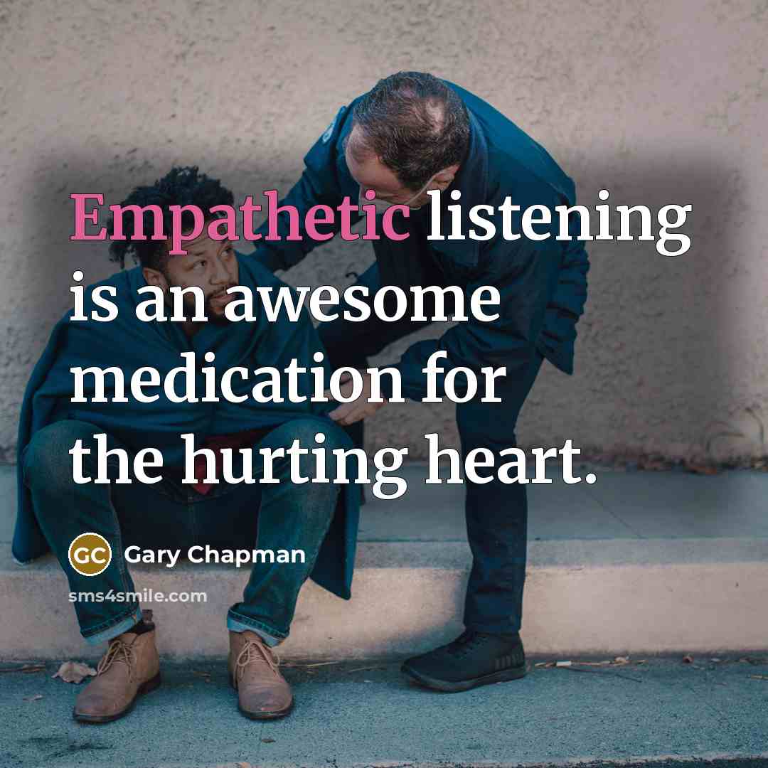 “Empathetic listening is an awesome medication for the hurting heart.…” quote by Gary Chapman