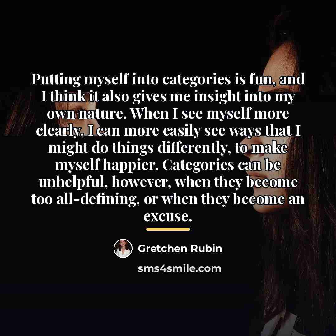 “Putting myself into categories is fun, and I think it…” quote by Gretchen Rubin