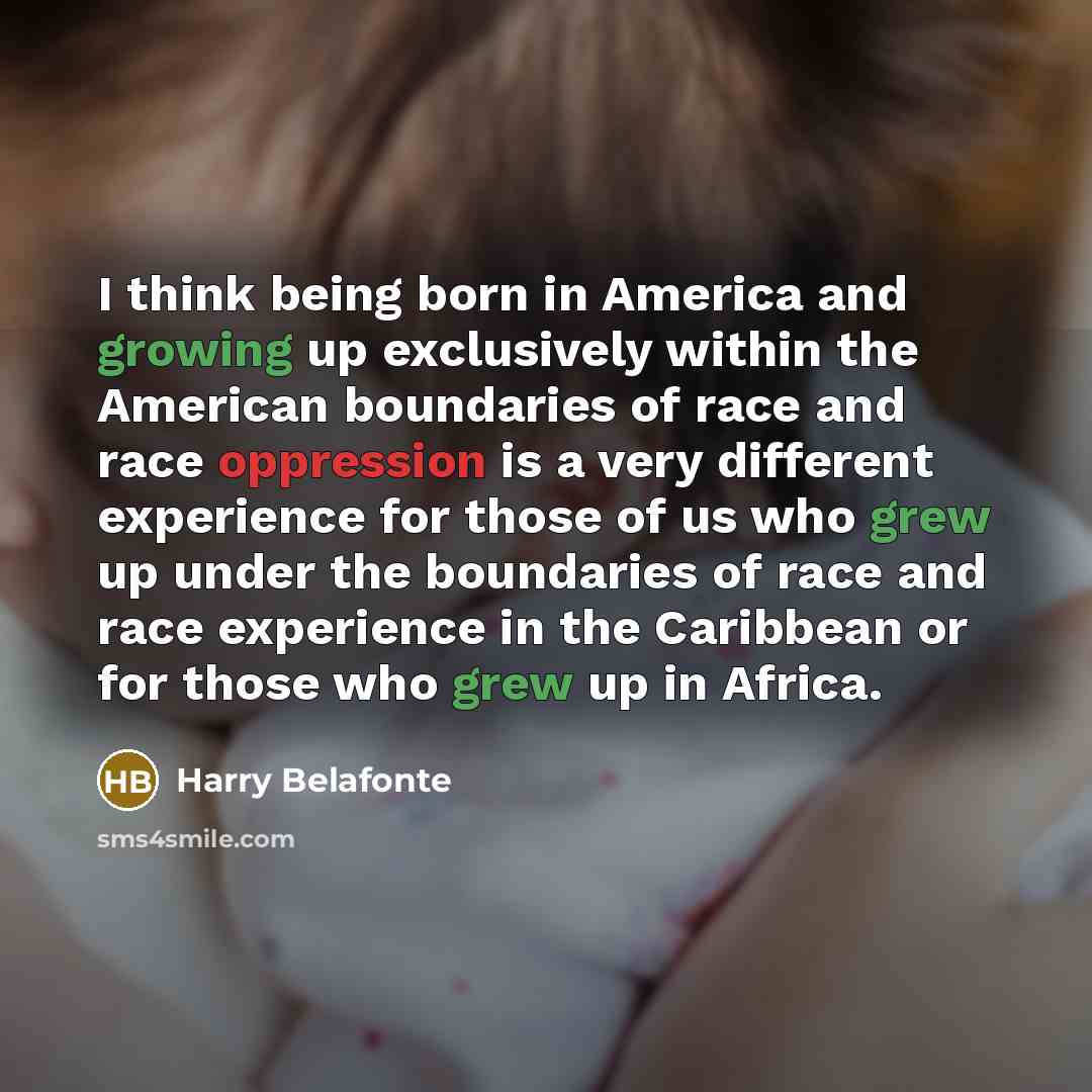“I think being born in America and growing up exclusively…” quote by Harry Belafonte