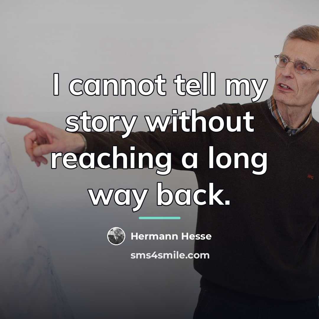 “I cannot tell my story without reaching a long way…” quote by Hermann Hesse