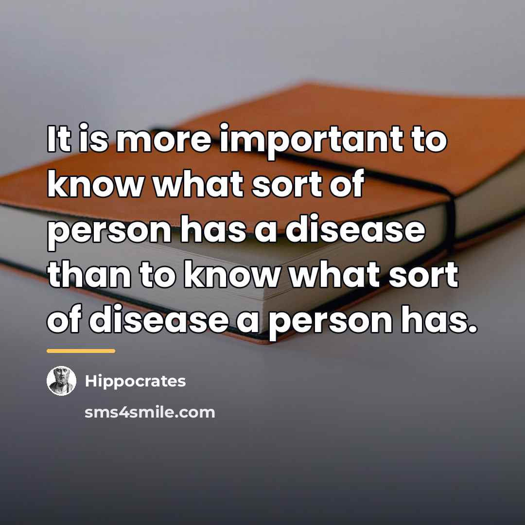“It is more important to know what sort of person…” quote by Hippocrates