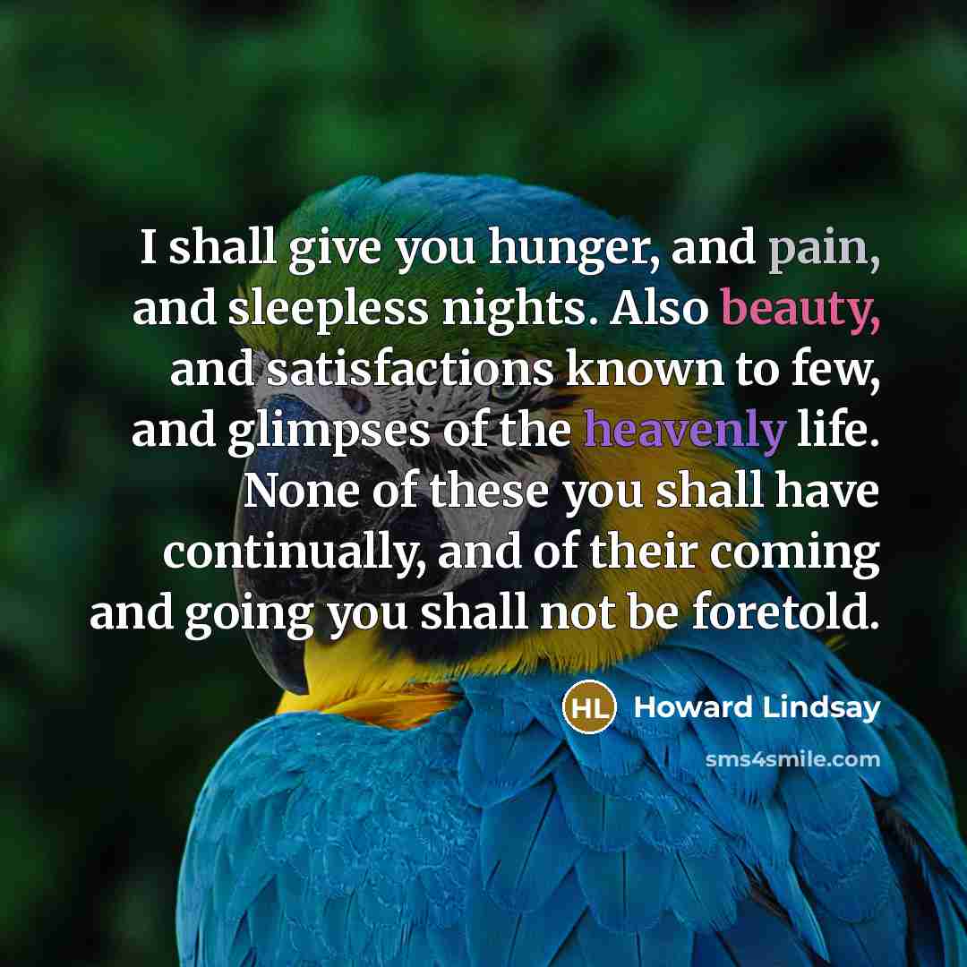“I shall give you hunger, and pain, and sleepless nights.…” quote by Howard Lindsay