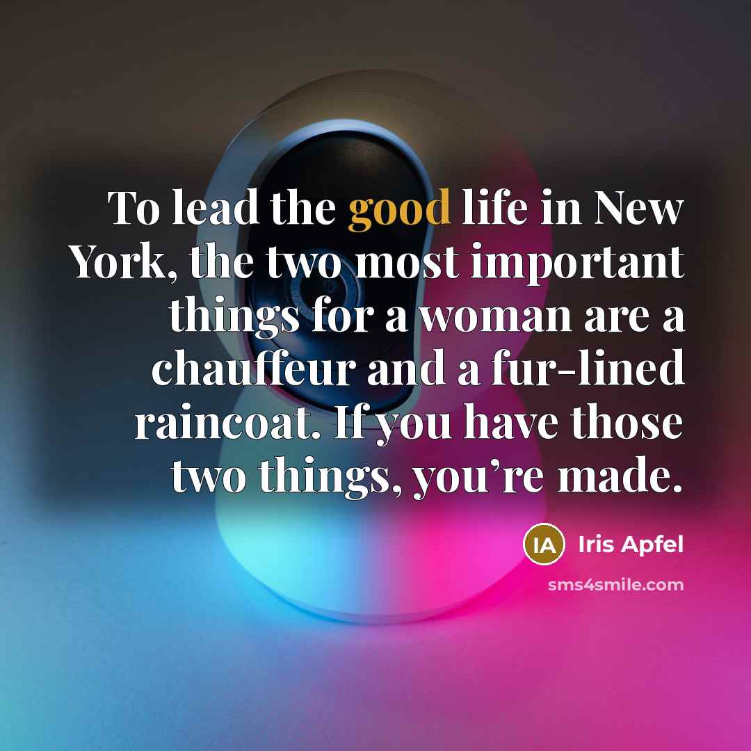 “To lead the good life in New York, the two…” quote by Iris Apfel