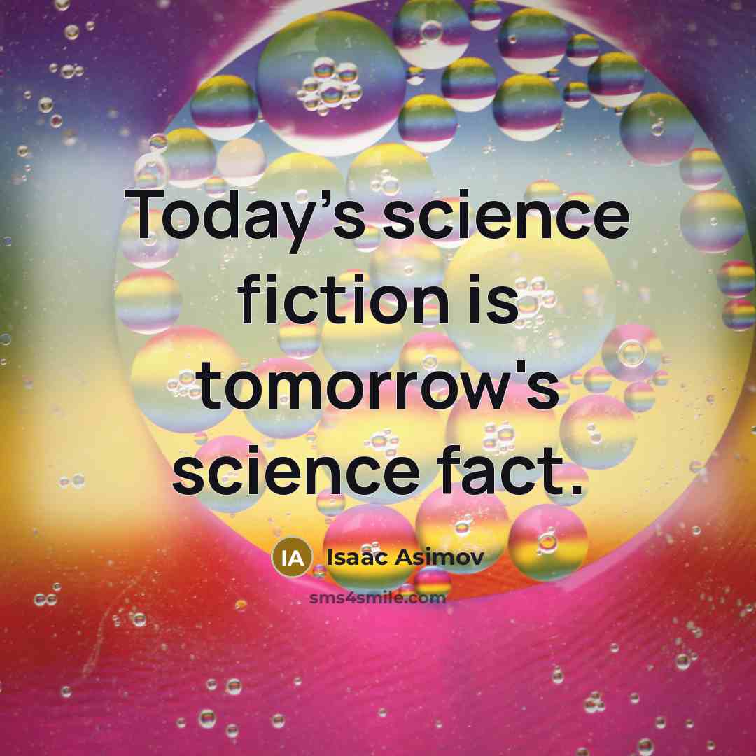 “Today's science fiction is tomorrow's science fact.…” quote by Isaac Asimov