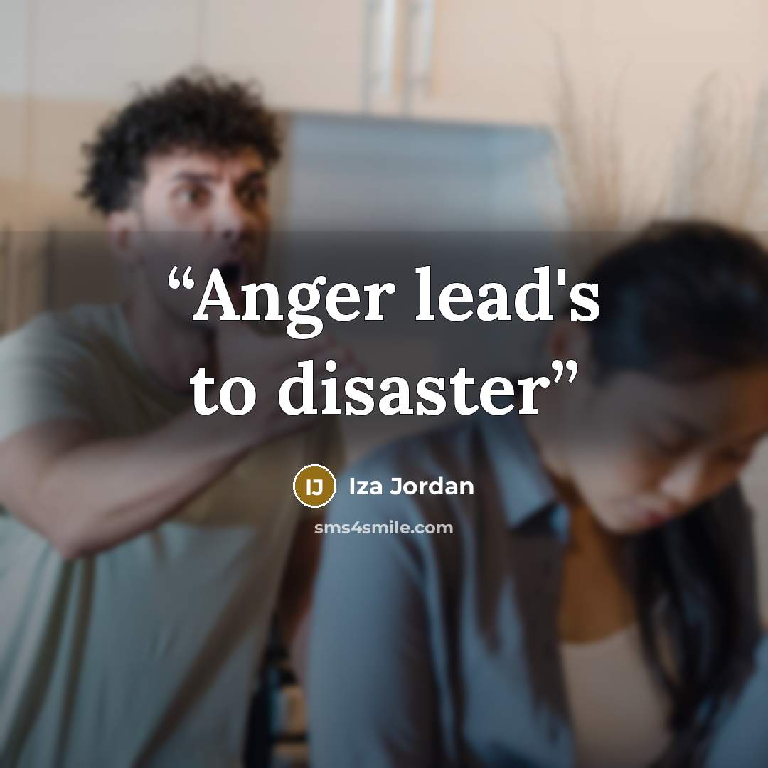 “Anger lead's to disaster” quote by Iza Jordan