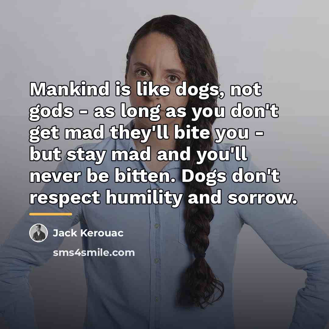 “Mankind is like dogs, not gods - as long as…” quote by Jack Kerouac