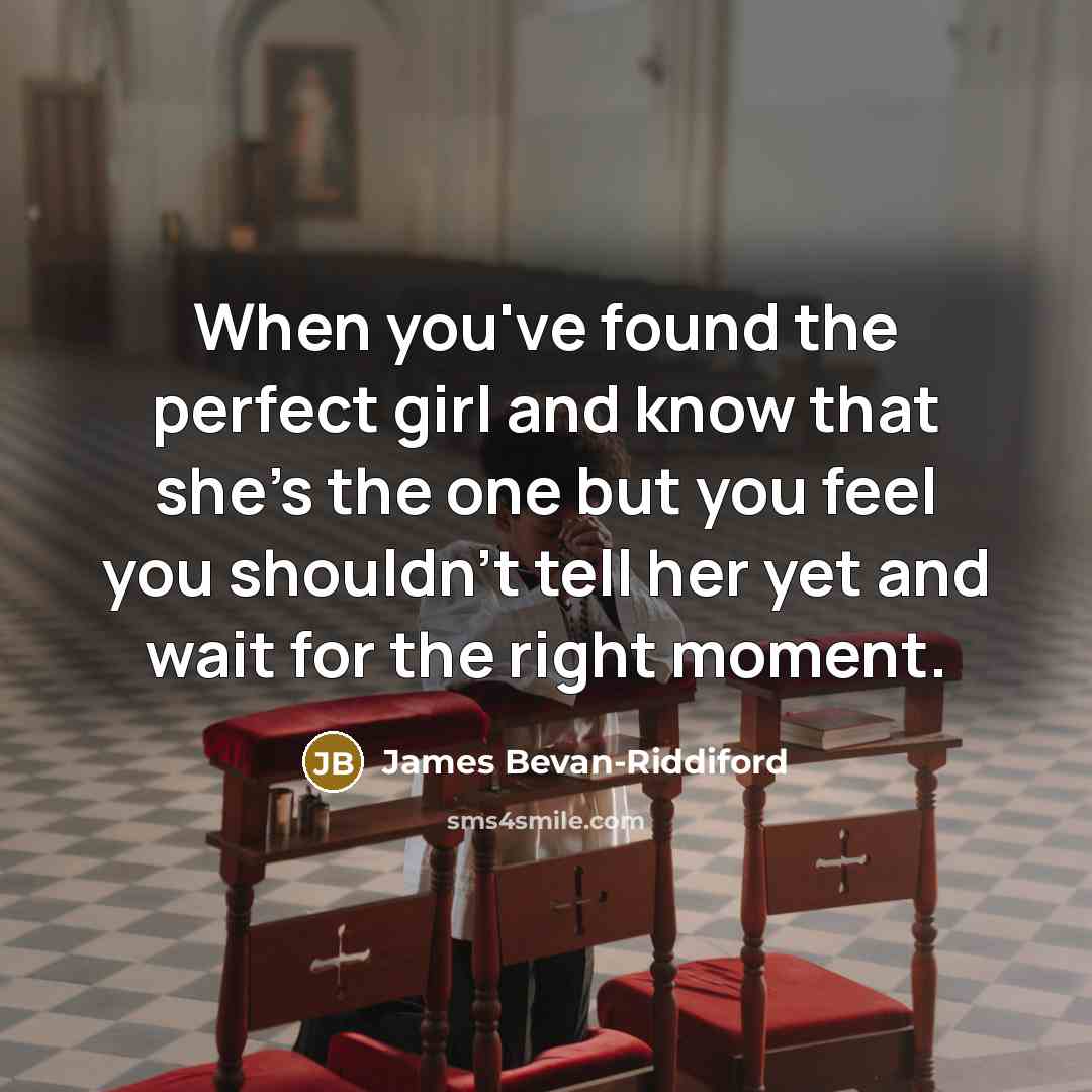 “When you've found the perfect girl and know that she's…” quote by James Bevan-Riddiford