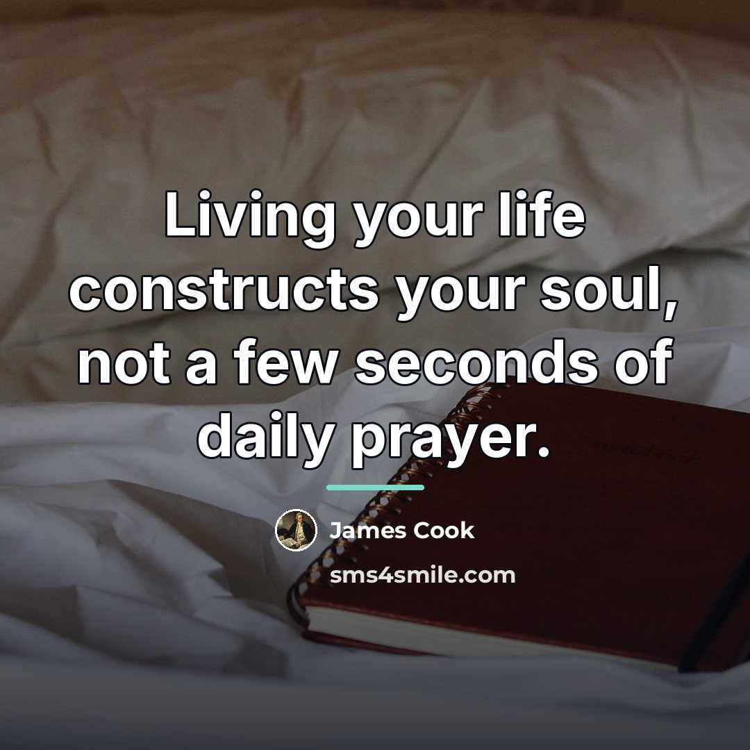 “Living your life constructs your soul, not a few seconds…” quote by James Cook