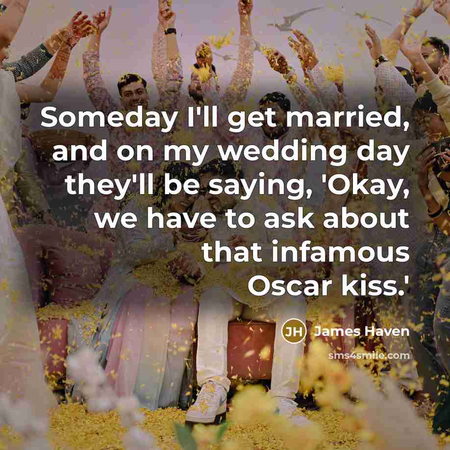 “Someday I'll get married, and on my wedding day they'll…” quote by James Haven