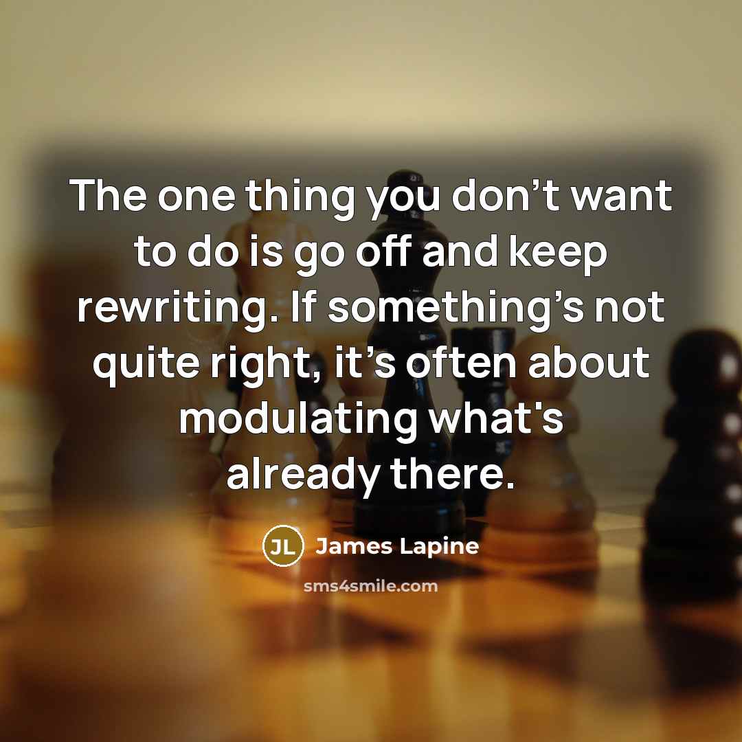 “The one thing you don't want to do is go…” quote by James Lapine