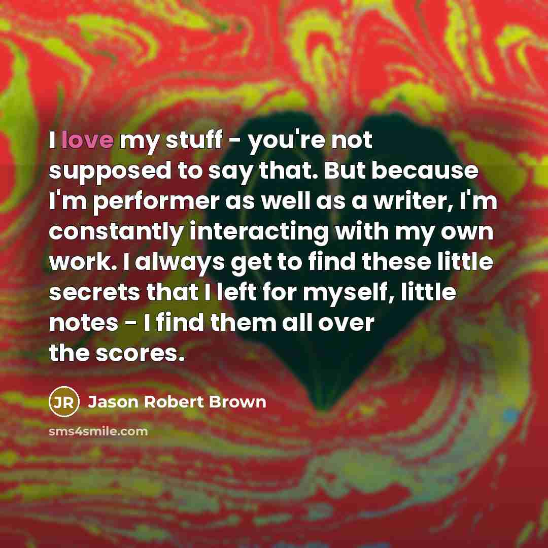 “I love my stuff - you're not supposed to say…” quote by Jason Robert Brown