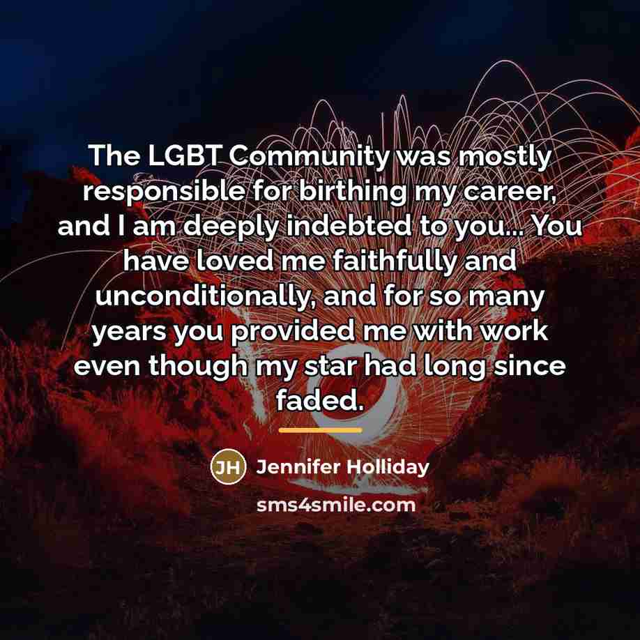 “The LGBT Community was mostly responsible for birthing my career,…” quote by Jennifer Holliday
