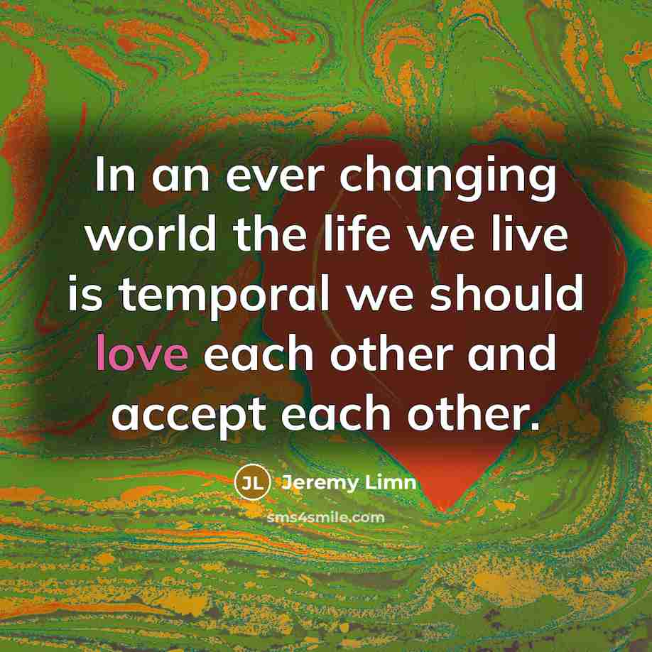 “In an ever changing world the life we live is…” quote by Jeremy Limn