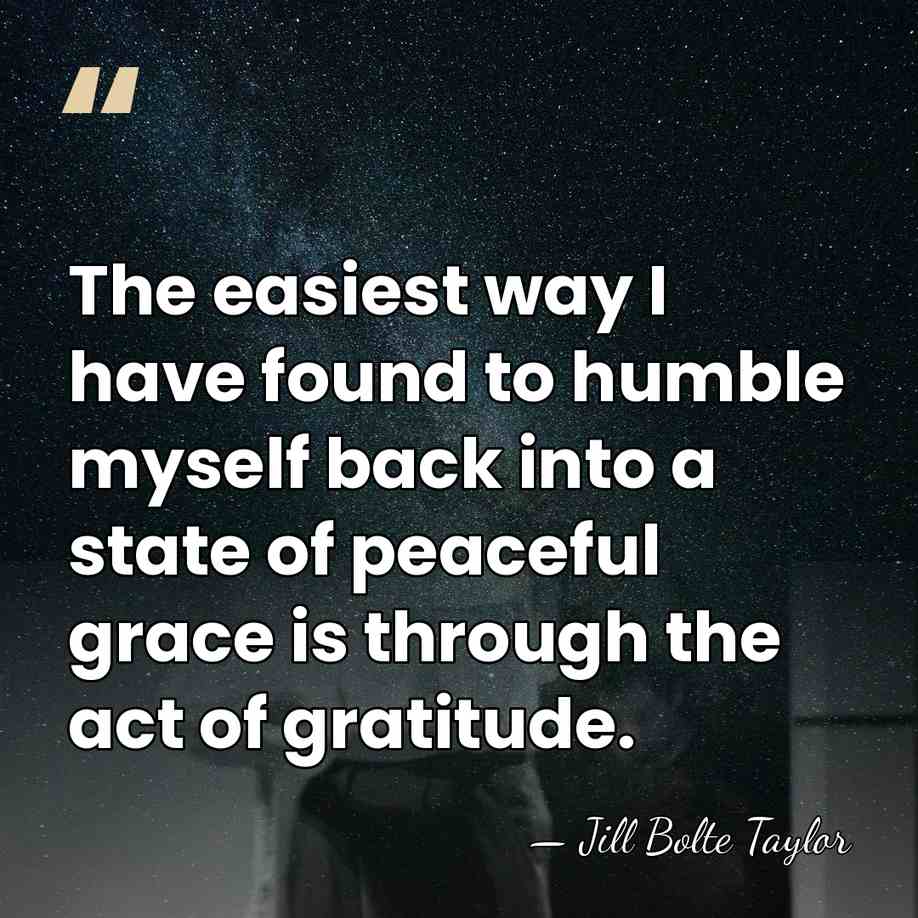 The easiest way I have found to humble myself back into a&hellip; - Jill Bolte Taylor