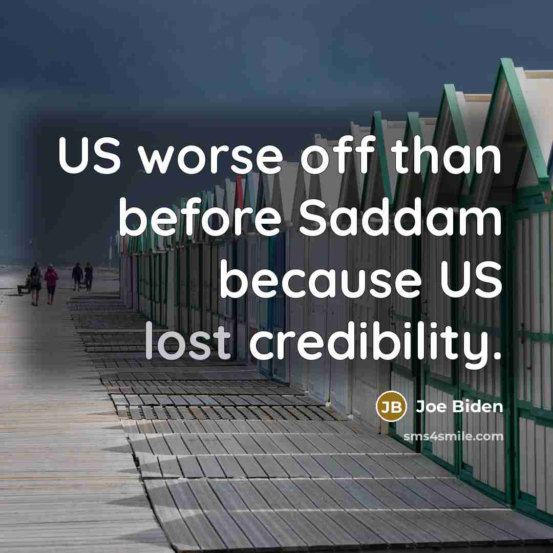 “US worse off than before Saddam because US lost credibility.…” quote by Joe Biden