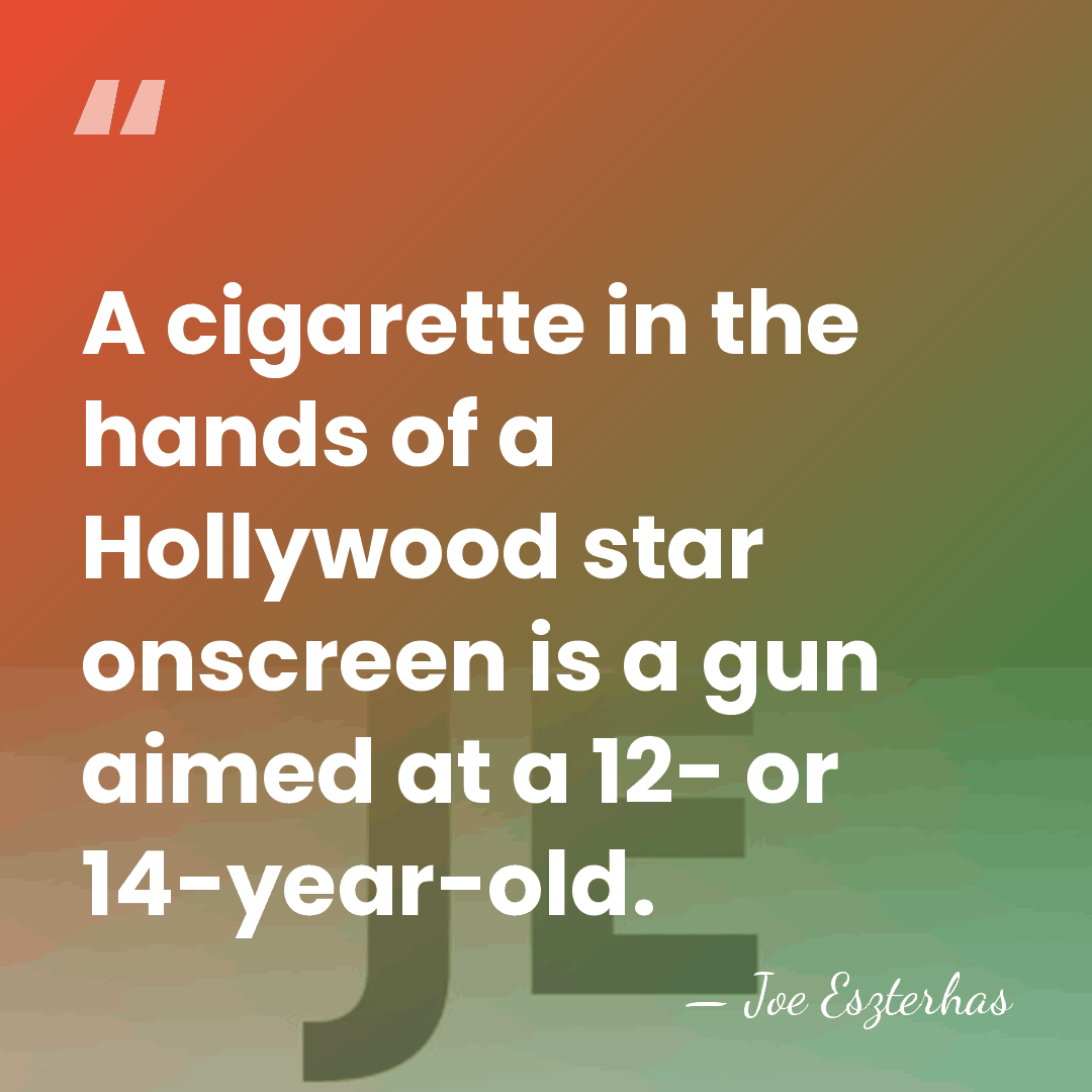 A cigarette in the hands of a Hollywood star onscreen is a&hellip; - Joe Eszterhas