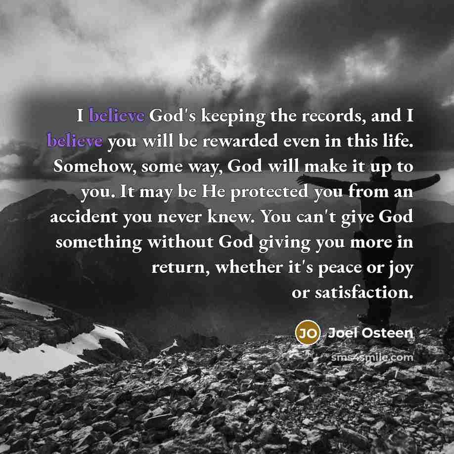 “I believe God's keeping the records, and I believe you…” quote by Joel Osteen