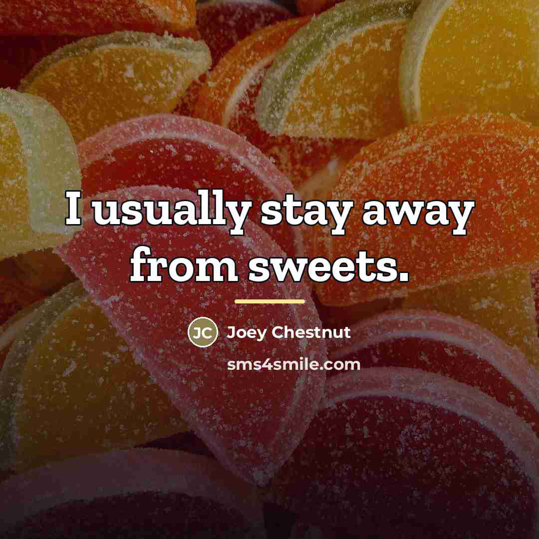 “I usually stay away from sweets.…” quote by Joey Chestnut