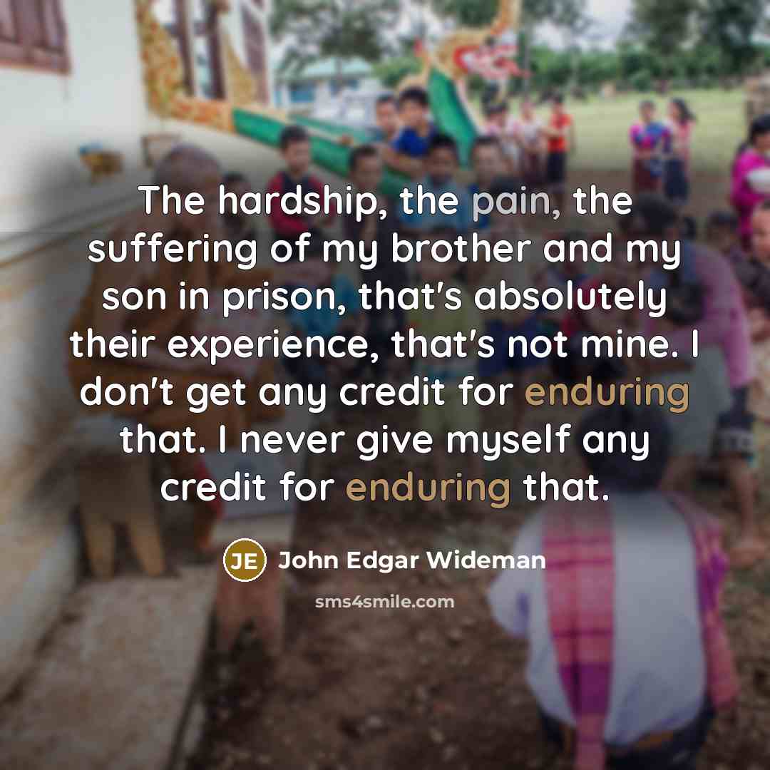 “The hardship, the pain, the suffering of my brother and…” quote by John Edgar Wideman
