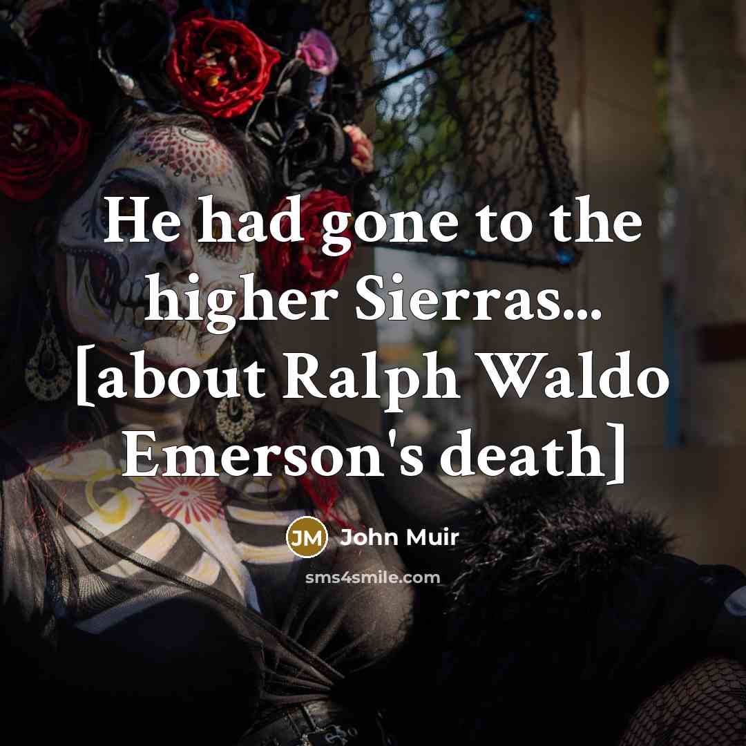 “He had gone to the higher Sierras... [about Ralph Waldo…” quote by John Muir