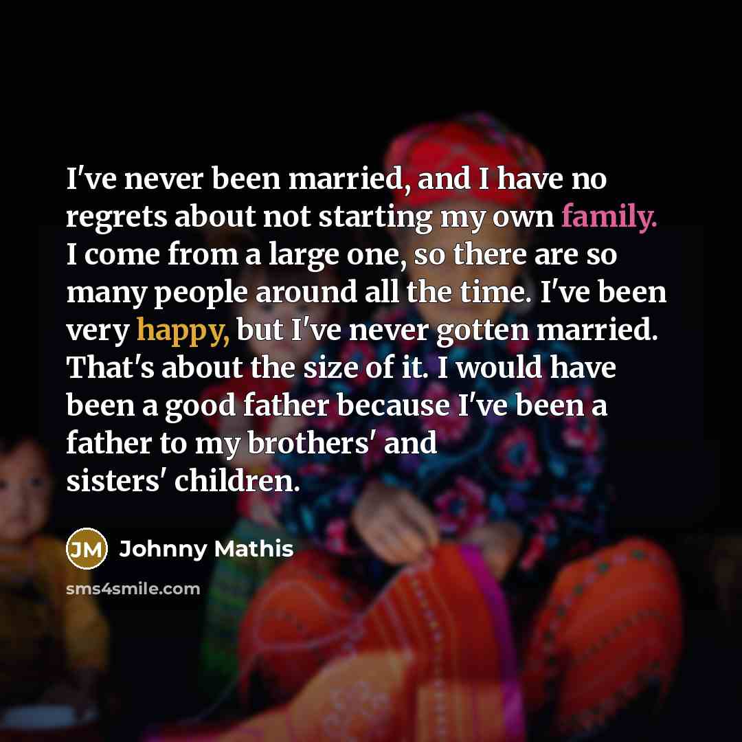 “I've never been married, and I have no regrets about…” quote by Johnny Mathis