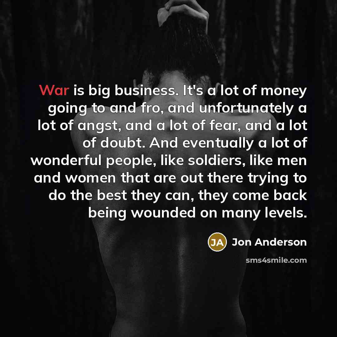 “War is big business. It's a lot of money going…” quote by Jon Anderson