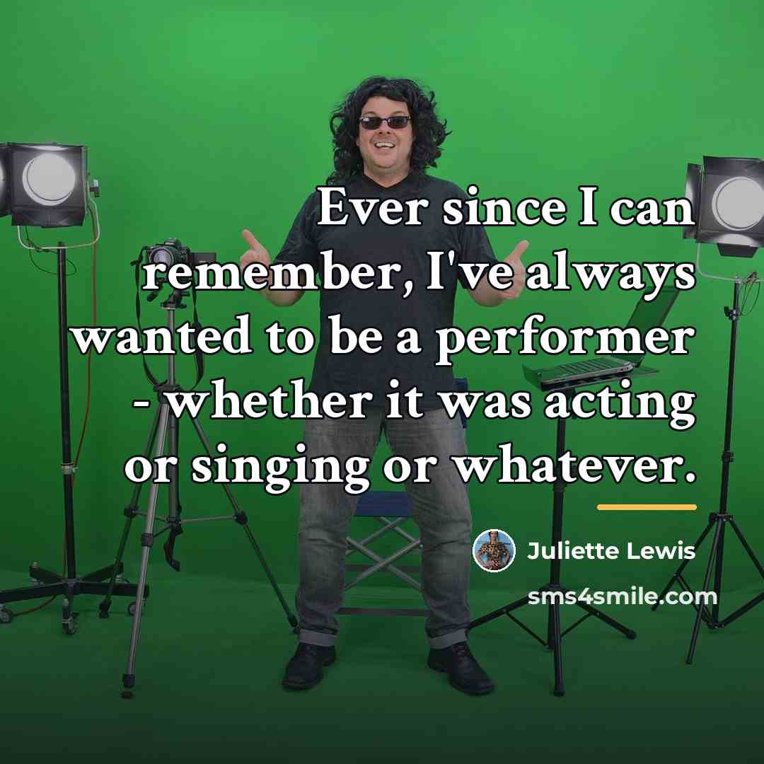 “Ever since I can remember, I've always wanted to be…” quote by Juliette Lewis