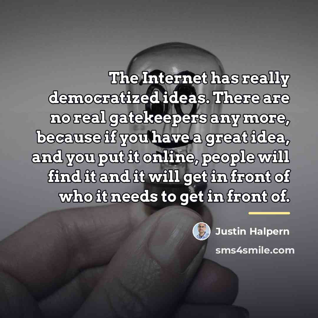 “The Internet has really democratized ideas. There are no real…” quote by Justin Halpern