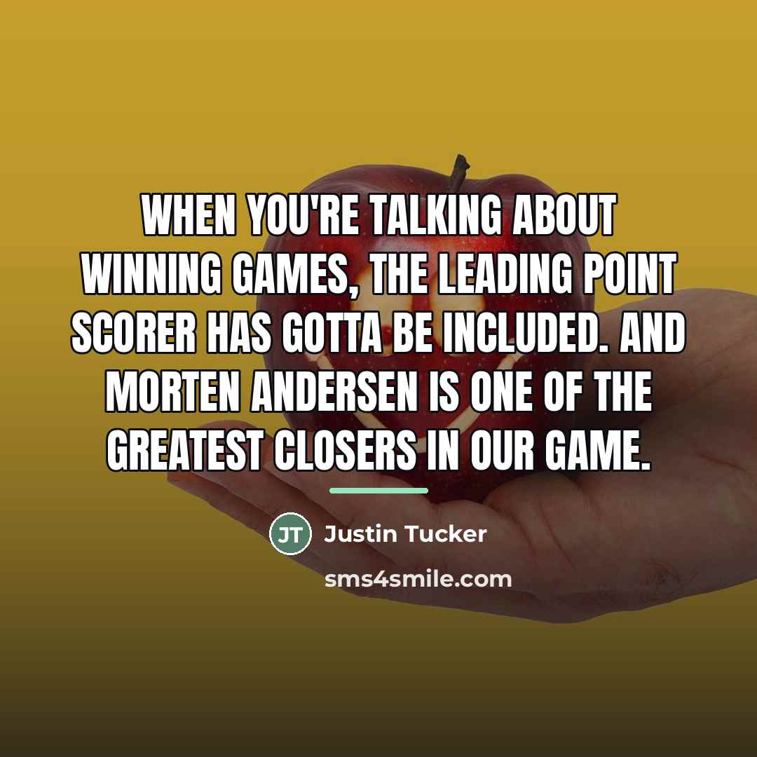“When you're talking about winning games, the leading point scorer…” quote by Justin Tucker