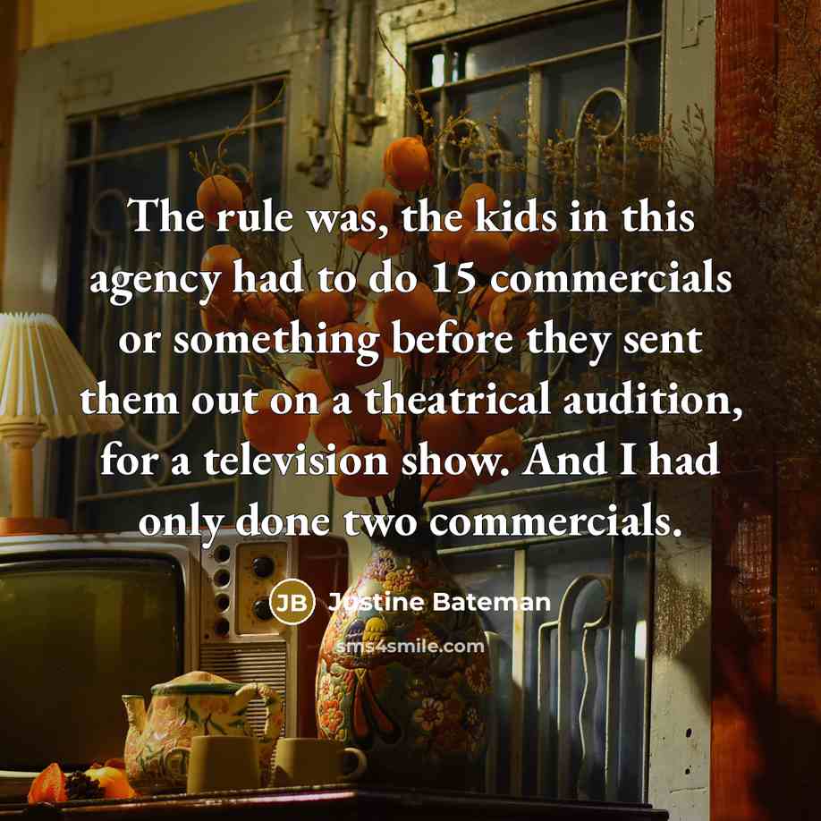 “The rule was, the kids in this agency had to…” quote by Justine Bateman