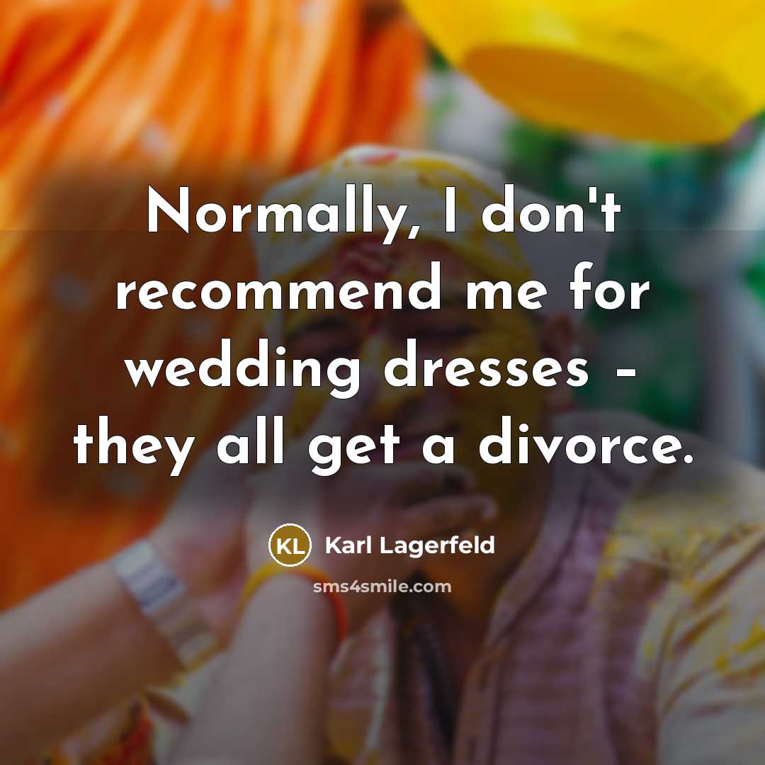 “Normally, I don't recommend me for wedding dresses – they…” quote by Karl Lagerfeld