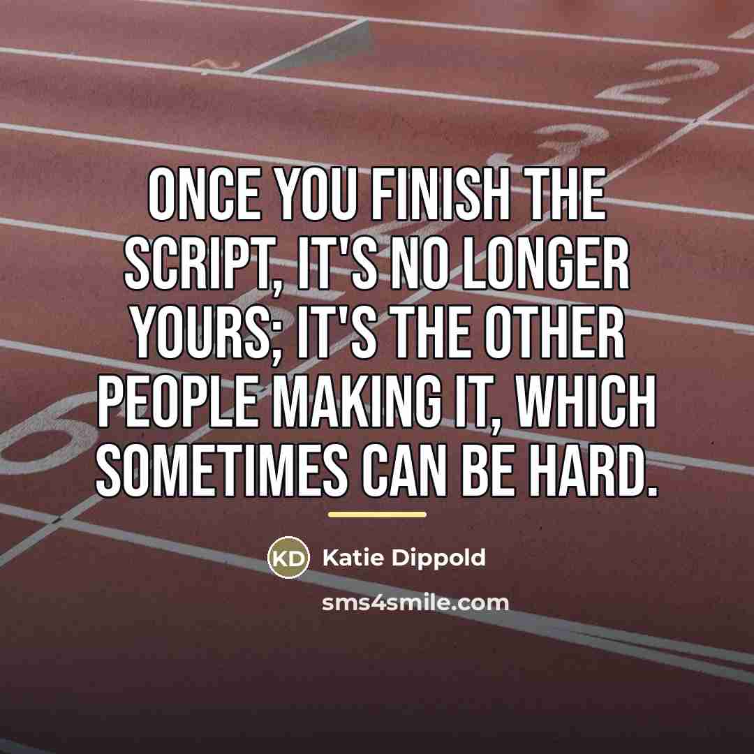 “Once you finish the script, it's no longer yours; it's…” quote by Katie Dippold