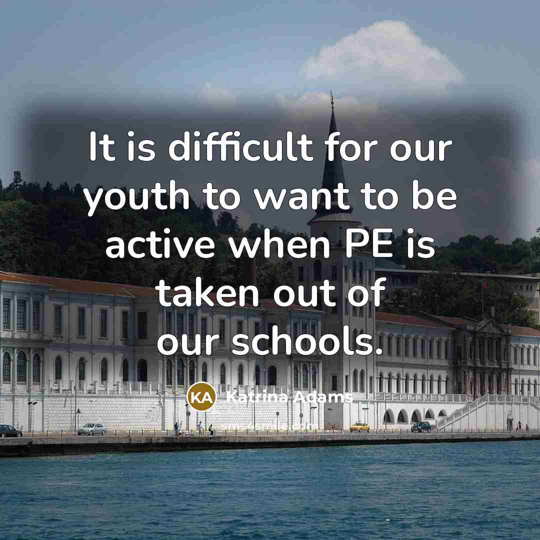 “It is difficult for our youth to want to be…” quote by Katrina Adams