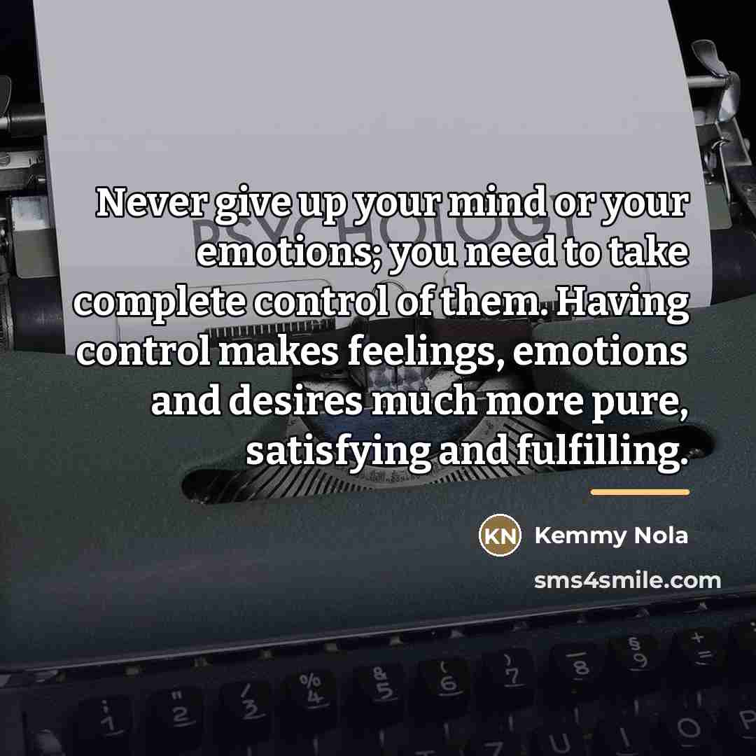 “Never give up your mind or your emotions; you need…” quote by Kemmy Nola